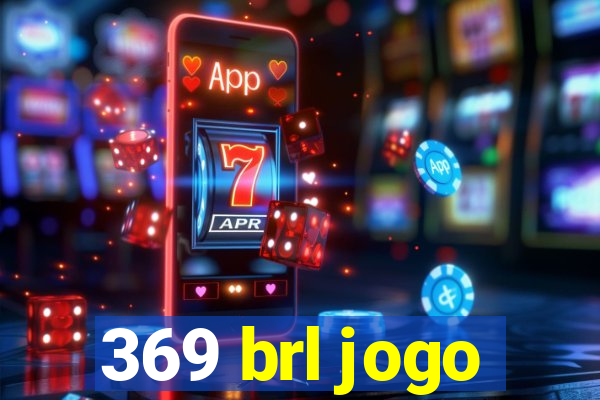 369 brl jogo